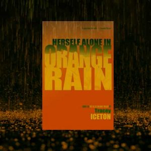 Trailing Caoilainn Devoy  – Herself Alone in Orange Rain  –  Tracey Iceton