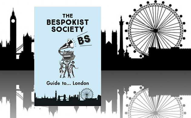 The Bespokist society Guide to London