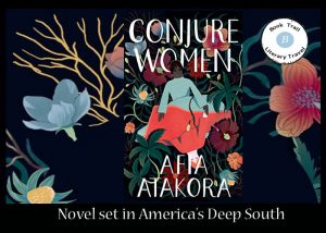 Novel set in the Deep South - Conjure Women by Afia Atakora