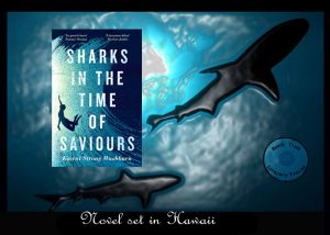 Novel set in Hawaii - Sharks in the Time of Saviours Kawai Strong Washburn