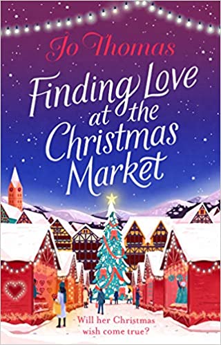 Finding Love at the Christmas Market Jo Thomas
