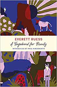 A Vagabond for Beauty Everett Ruess
