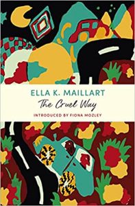 The Cruel Way Ella K Maillart