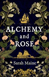 Alchemy and Rose Sarah Maine