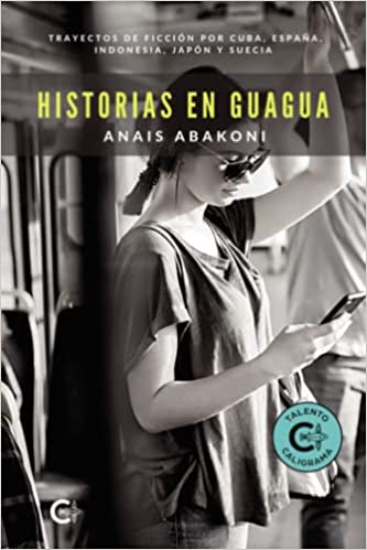 Historias en guagua: Trayectos de ficción por Cuba, España, Indonesia, Japón y Suecia