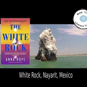 The White Rock of Mexico with Anna Hope