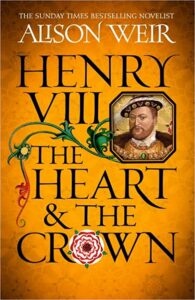 Henry VIII The Heart and the Crown Alison Weir