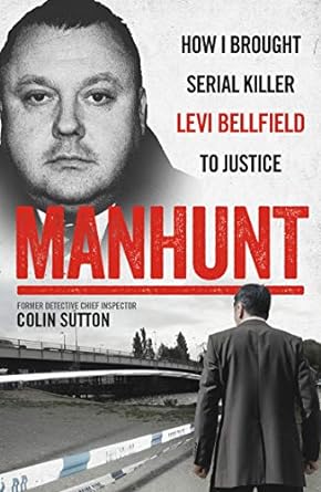 Manhunt: How I Brought Serial Killer Levi Bellfield To Justice