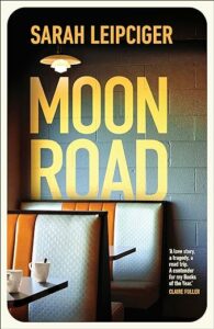 Moon Road Sarah Leipciger