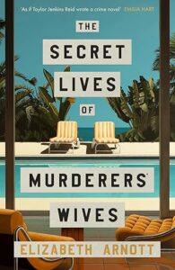 The Secret Lives of Murderers' Wives Elizabeth Arnott
